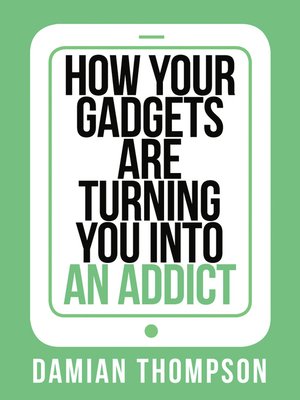 cover image of How your gadgets are turning you in to an addict (Collins Shorts, Book 9)